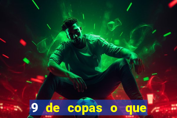 9 de copas o que ele sente por mim